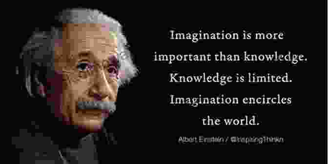 Albert Einstein Quote: Imagination Is More Important Than Knowledge. 15 SCIENTIFIC SECRETS OF YOUR EXTRAORDINARY MIND: HOW TO THINK LIKE EINSTEIN EVEN IF YOU HAVE FAILED 7TH GRADE