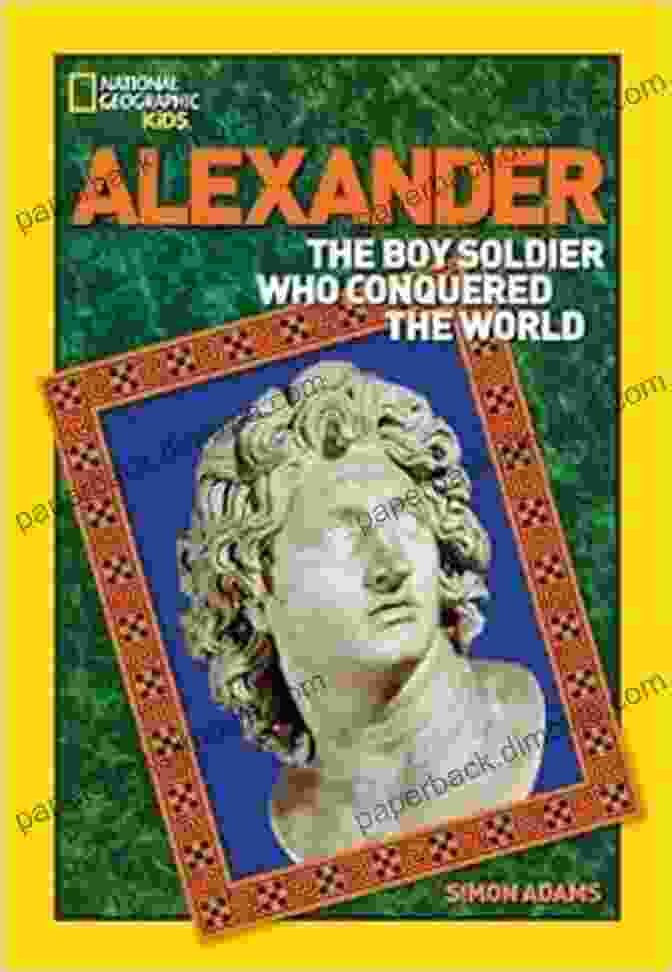 Alexander The Great: The Boy Who Conquered The World Book Cover Greeks And Persians Go To War: War Best Sellers Children S Ancient History