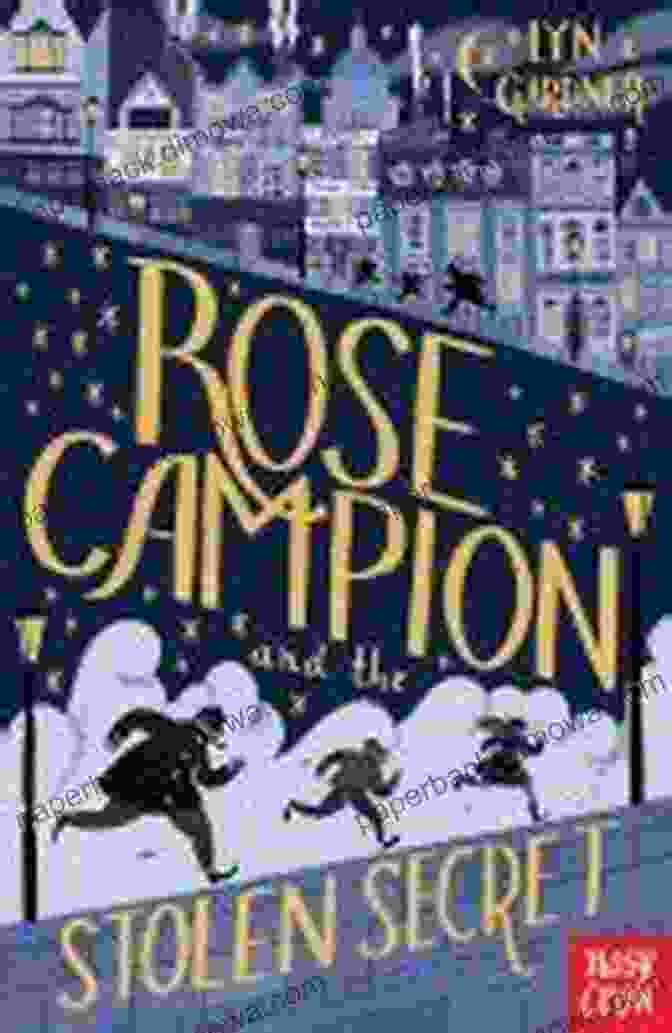 An Adventurous Young Girl Named Rose Campion Embarks On A Thrilling Quest To Solve A Stolen Secret And Save Her World From Danger Rose Campion And The Stolen Secret