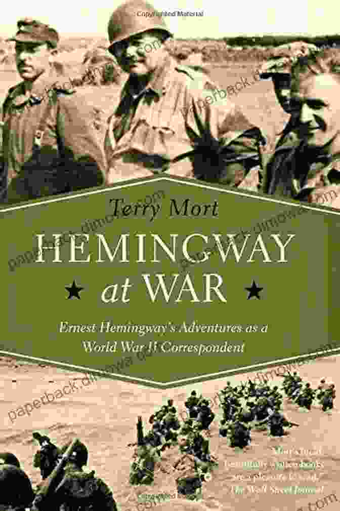 Ernest Hemingway Writing Hemingway At War: Ernest Hemingway S Adventures As A World War II Correspondent