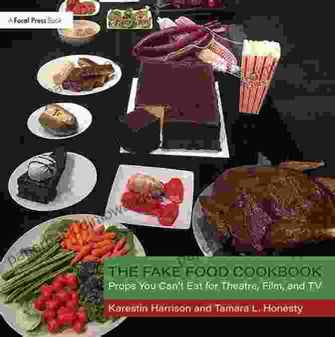 The Fake Food Cookbook Cover The Fake Food Cookbook: Props You Can T Eat For Theatre Film And TV