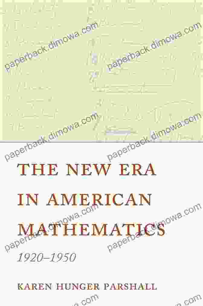 The New Era In American Mathematics, 1920 1950 By David E. Rowe The New Era In American Mathematics 1920 1950