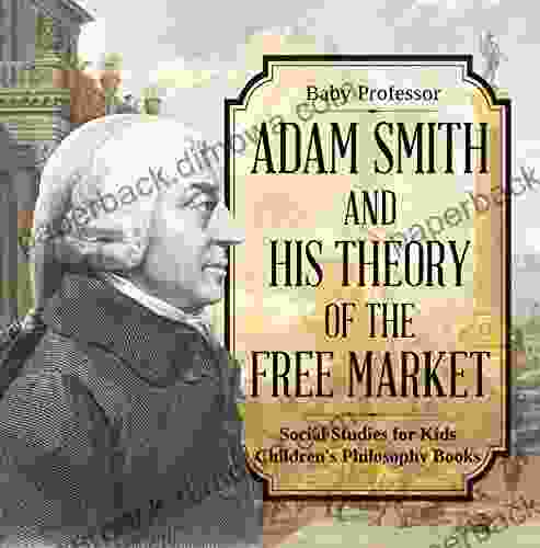 Adam Smith And His Theory Of The Free Market Social Studies For Kids Children S Philosophy