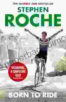 Born To Ride: The Autobiography Of Stephen Roche