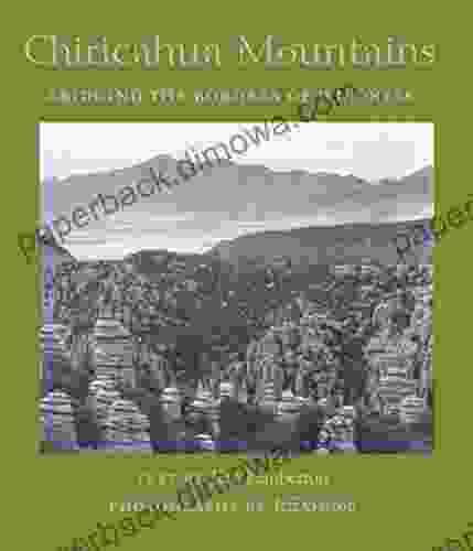 Chiricahua Mountains: Bridging The Borders Of Wildness (Desert Places)