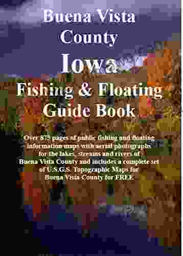 Buena Vista County Iowa Fishing Floating Guide Book: Complete Fishing And Floating Information For Buena Vista County Iowa (Iowa Fishing Floating Guide Books)