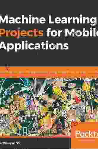 Machine Learning Projects for Mobile Applications: Build Android and iOS applications using TensorFlow Lite and Core ML