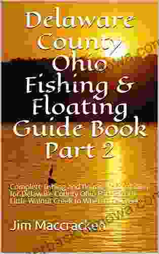 Delaware County Ohio Fishing Floating Guide Part 2: Complete Fishing And Floating Information For Delaware County Ohio Part 2 From Little Walnut Creek To Whetstone Creek