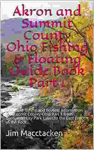 Akron And Summit County Ohio Fishing Floating Guide Part 1: Complete Fishing And Floating Information For Summit County Ohio Part 1 From Barbarton (Ohio Fishing Floating Guide S 77)