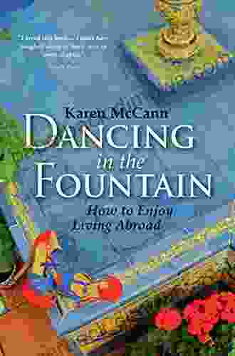 Dancing In The Fountain: How To Enjoy Living Abroad