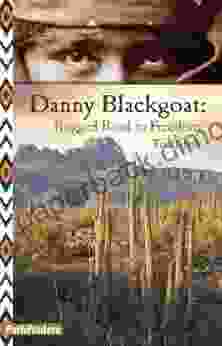 Danny Blackgoat Rugged Road To Freedom