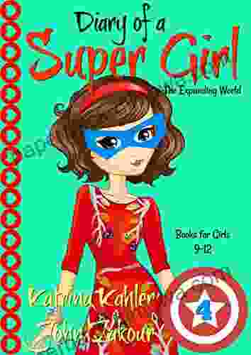 Diary Of A SUPER GIRL 4 The Expanding World: For Girls 9 12