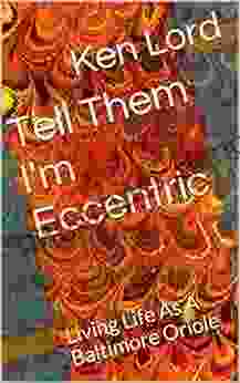 Tell Them I M Eccentric: Living Life As A Baltimore Oriole