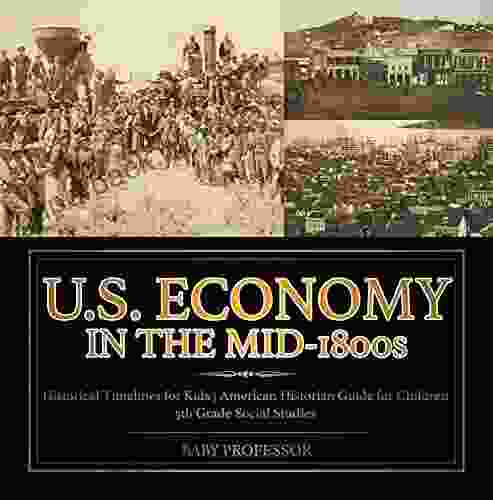 U S Economy In The Mid 1800s Historical Timelines For Kids American Historian Guide For Children 5th Grade Social Studies