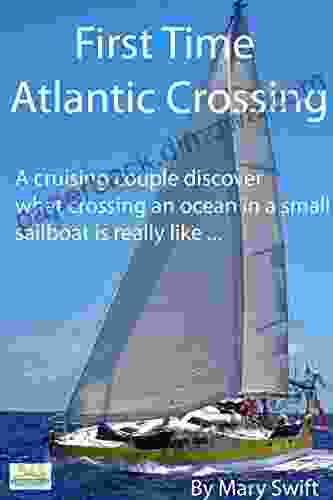 First Time Atlantic Crossing: A Cruising Couple Discover What Crossing An Ocean In A Small Sailboat Is Really Like (Sailboat Cruising 1)