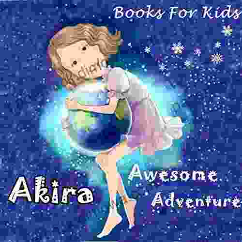 For Kids: Akira Awesome Adventure: Illustration (kids Ages 3 8): Bedtime Stories For Kids Children S Beginner Reader