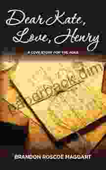 Dear Kate Love Henry: A Love Story For The Ages