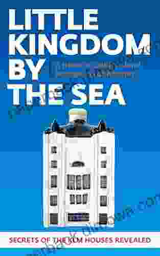 Little Kingdom By The Sea: Secrets Of The KLM Houses Revealed A Celebration Of Dutch Cultural Heritage And Architecture