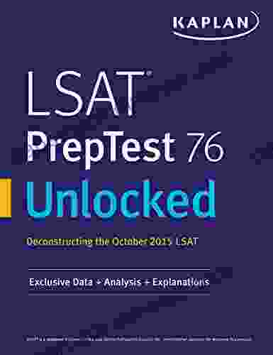 LSAT PrepTest 76 Unlocked: Exclusive Data Analysis Explanations for the October 2024 LSAT (Kaplan Test Prep)