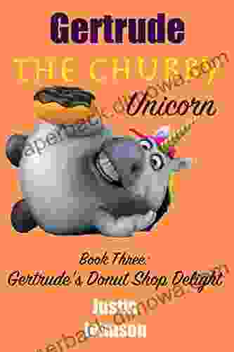 For Kids: Gertrude The Chubby Unicorn Donut Shop Delight: A Fun Filled Fantasy Adventure Chapter With Mystery Humor And Unicorns For Kids Ages 6 8 9 12