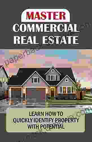 Master Commercial Real Estate: Learn How To Quickly Identify Property With Potential: How To Successfully Invest In Private Equity Cre Deals