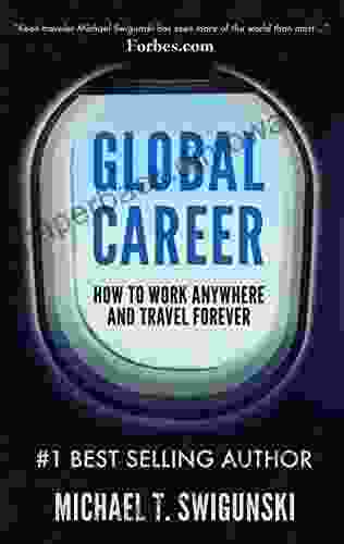 Global Career: How To Work Anywhere And Travel Forever (Become A Digital Nomad Today With Remote Work And Find Remote Jobs Easily)