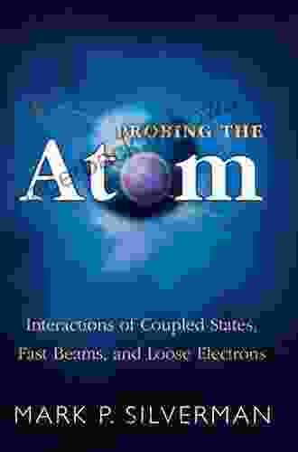 Probing The Atom: Interactions Of Coupled States Fast Beams And Loose Electrons