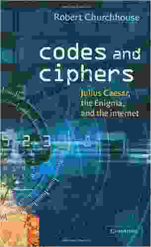 Codes And Ciphers: Julius Caesar The Enigma And The Internet