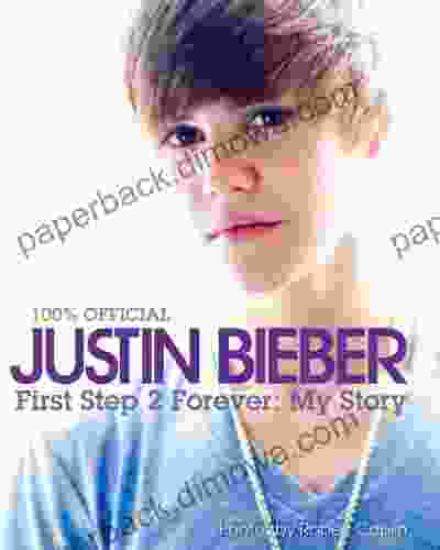 Justin Bieber: First Step 2 Forever: : My Story