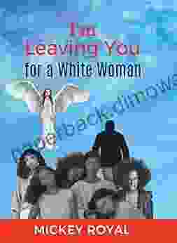 I M Leaving You For A White Woman