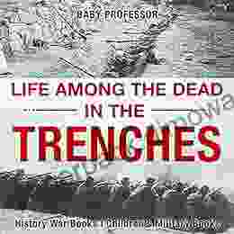 Life among the Dead in the Trenches History War Children s Military