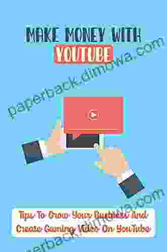 Make Money With YouTube: Tips To Grow Your Business And Create Gaming Video On YouTube: Youtube Marketing