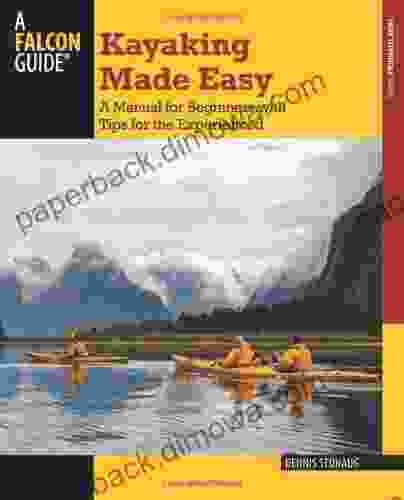 Kayaking Made Easy 4th: A Manual For Beginners With Tips For The Experienced (How To Paddle Series)