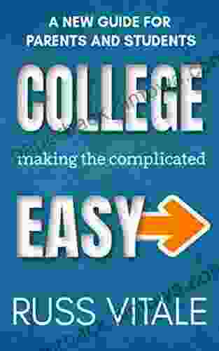 College: Making The Complicated EASY: A New Guide For Parents And Students