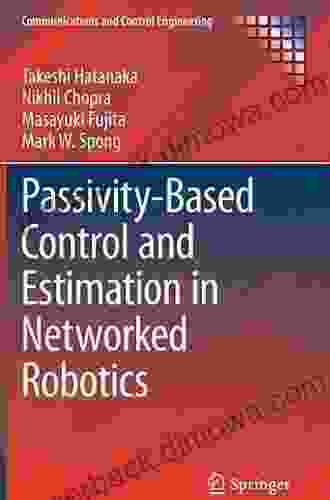 Passivity Based Control And Estimation In Networked Robotics (Communications And Control Engineering)