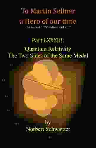 Einstein Had It Part LXXXIII: Quantum Relativity The Two Sides Of The Same Medal