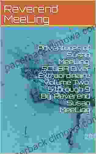 Adventures Of Susan MeeLing SCUBA Diver Extraordinaire Volume Two: 5 Through 9 By: Reverend Susan MeeLing (The Adventures Of Susan MeeLing SCUBA Diver By: Reverend Susan MeeLing 3)