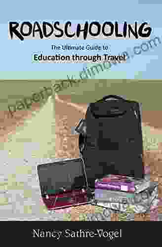 Roadschooling: The Ultimate Guide To Education Through Travel