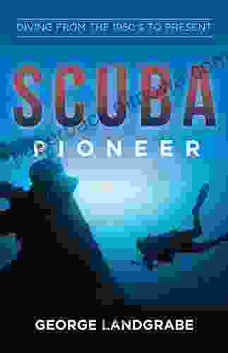 SCUBA Pioneer: Diving From The 1950 S To The Present