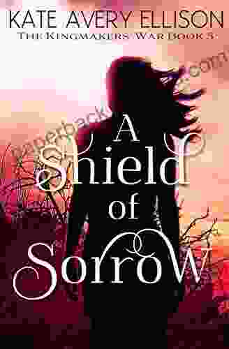 A Shield Of Sorrow (The Kingmakers War 5)