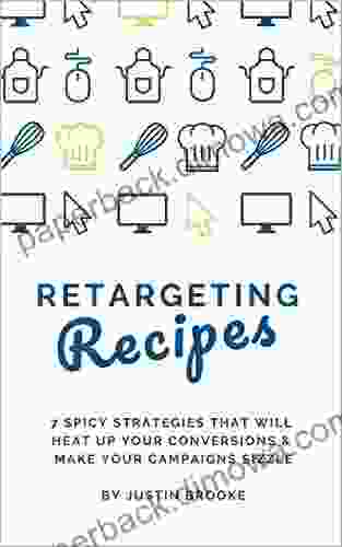 Retargeting Recipes: 7 Spicy Strategies That Will Heat Up Your Conversions Make Your Campaigns Sizzle