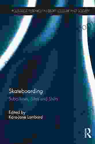 Skateboarding: Subcultures Sites and Shifts (Routledge Research in Sport Culture and Society 55)