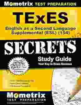 TExES English As A Second Language Supplemental (ESL) (154) Secrets Study Guide: TExES Test Review For The Texas Examinations Of Educator Standards