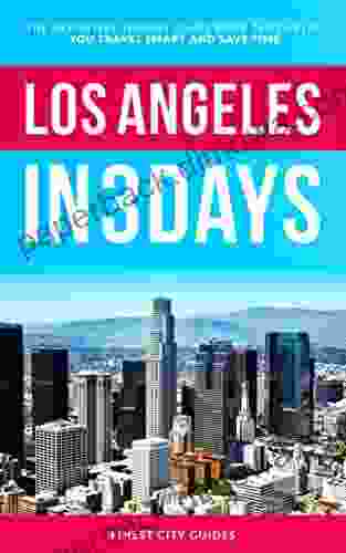 Los Angeles In 3 Days: The Definitive Tourist Guide That Helps You Travel Smart And Save Time