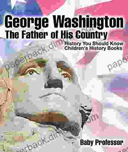 George Washington : The Father Of His Country History You Should Know Children S History