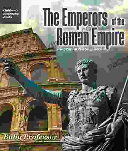 The Emperors Of The Roman Empire Biography History Children S Historical Biographies