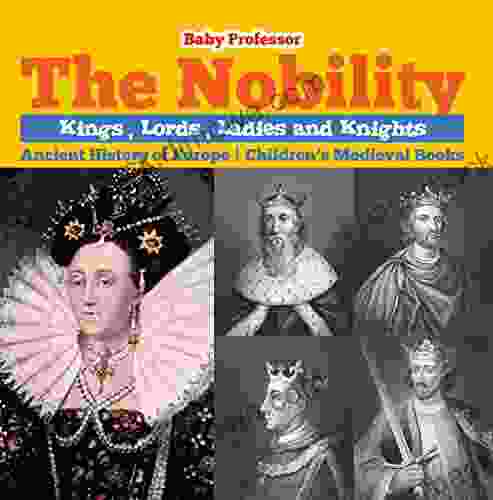 The Nobility Kings Lords Ladies And Nights Ancient History Of Europe Children S Medieval