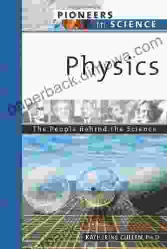 Physics: The People Behind The Science (Pioneers In Science)