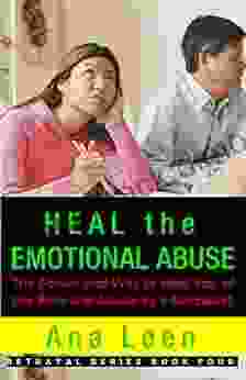 HEAL The EMOTIONAL ABUSE: The Power And Way To Heal You Of The Pain And Abuse By A Narcissist (betrayal 4)