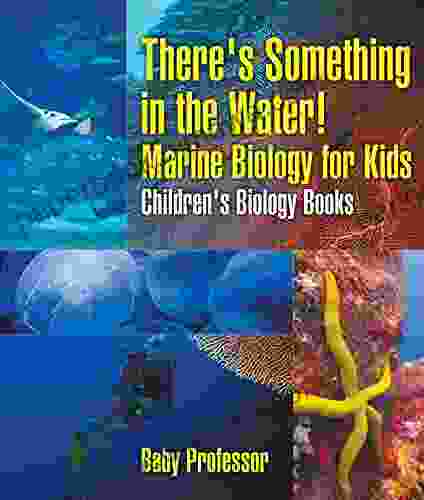 There s Something in the Water Marine Biology for Kids Children s Biology